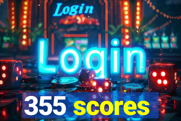 355 scores