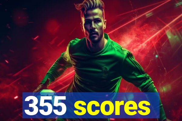 355 scores