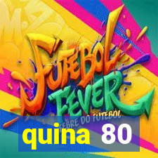 quina 80