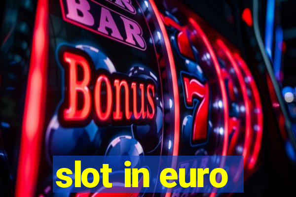 slot in euro