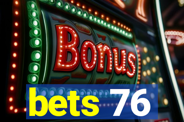 bets 76