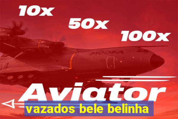 vazados bele belinha