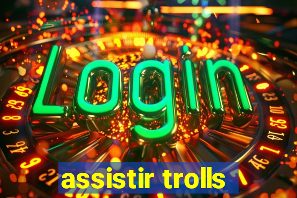 assistir trolls