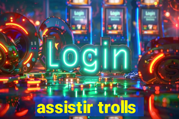 assistir trolls