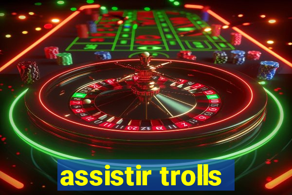 assistir trolls