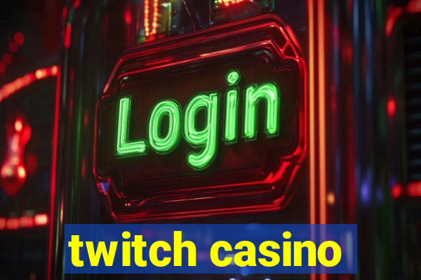 twitch casino