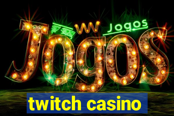 twitch casino