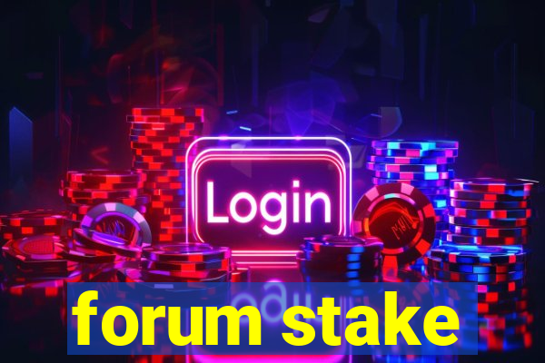 forum stake