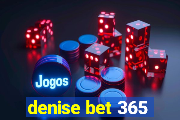 denise bet 365