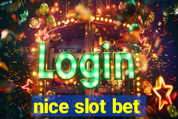 nice slot bet