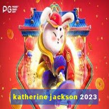 katherine jackson 2023