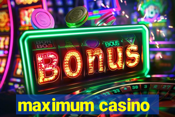 maximum casino