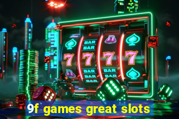 9f games great slots