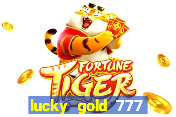 lucky gold 777 paga mesmo