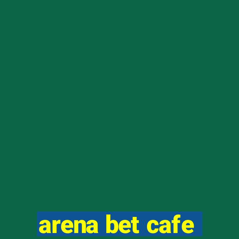 arena bet cafe