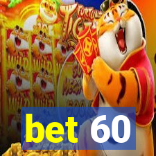 bet 60