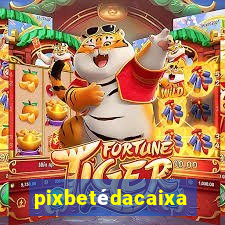 pixbetédacaixa