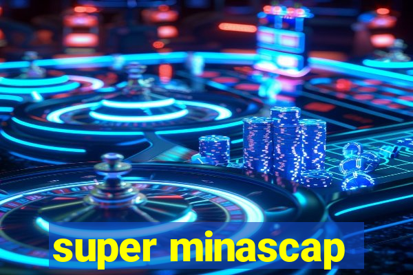 super minascap