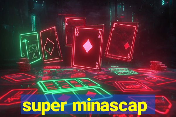 super minascap