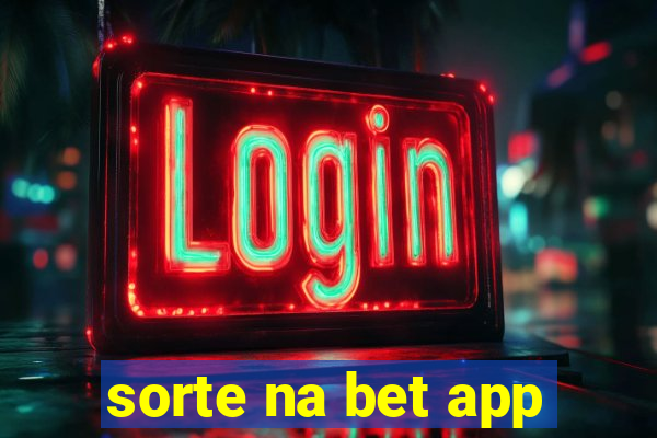 sorte na bet app