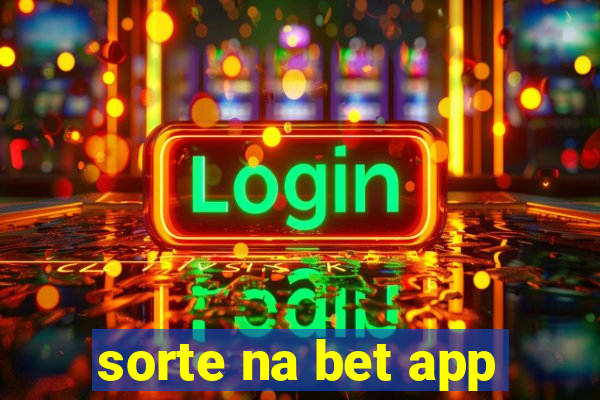 sorte na bet app