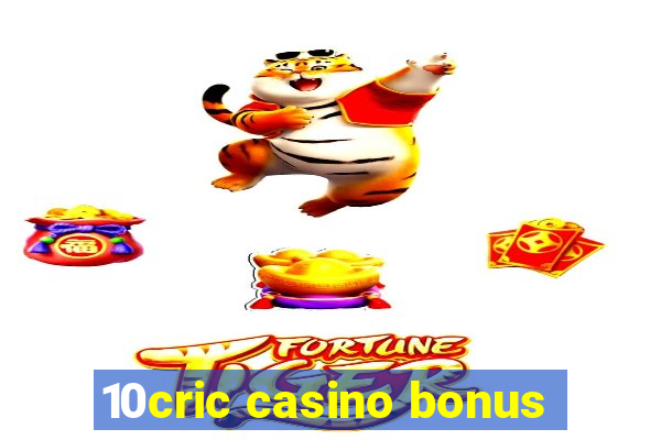 10cric casino bonus