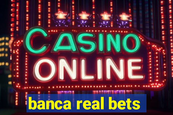 banca real bets