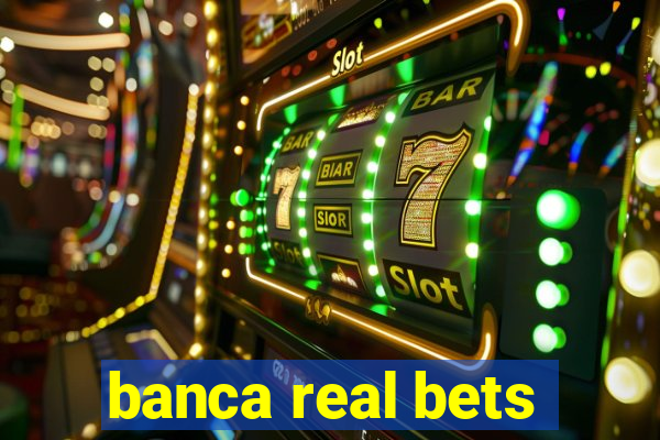 banca real bets