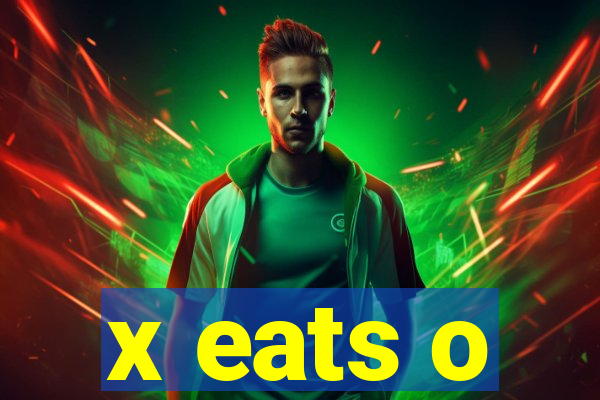 x eats o