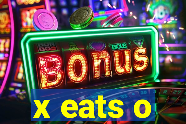 x eats o