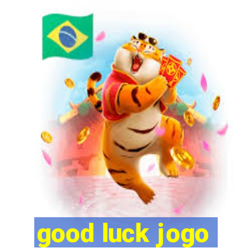 good luck jogo