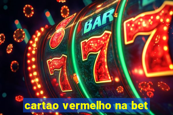 cartao vermelho na bet