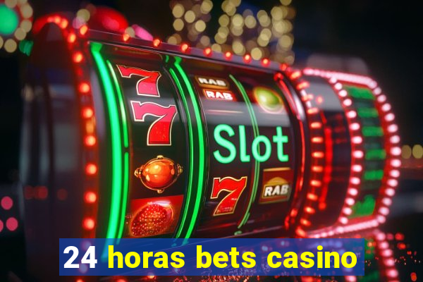 24 horas bets casino