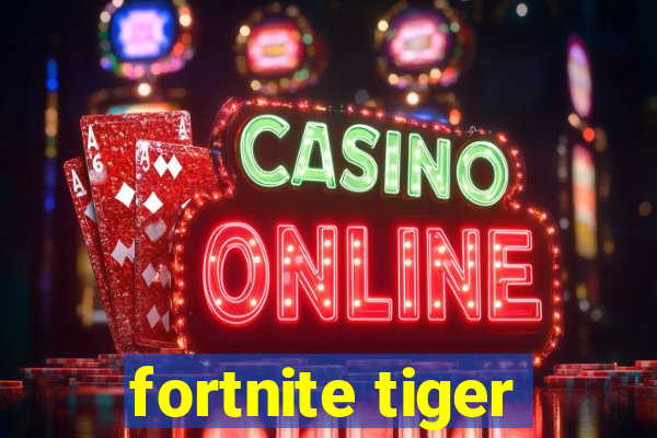 fortnite tiger