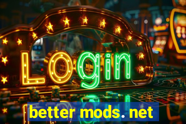 better mods. net