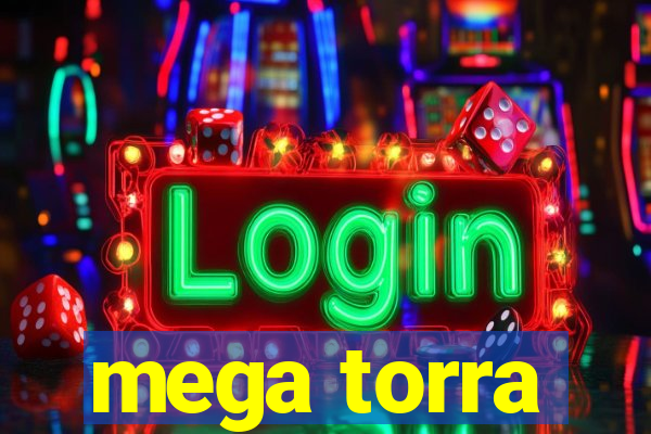 mega torra