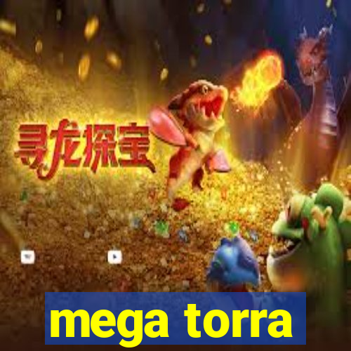 mega torra