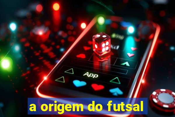 a origem do futsal