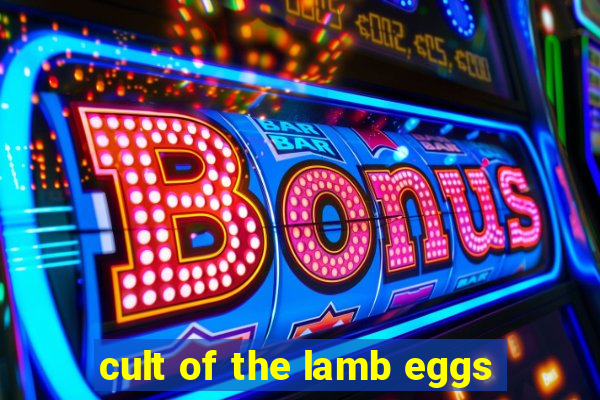 cult of the lamb eggs