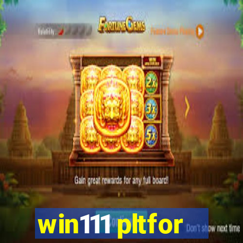 win111 pltfor