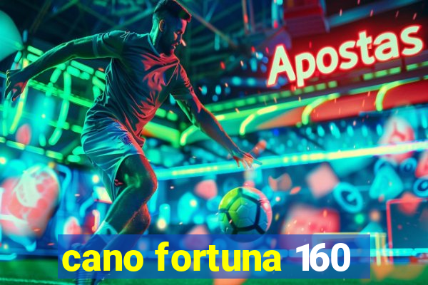 cano fortuna 160