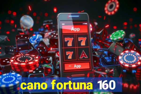 cano fortuna 160