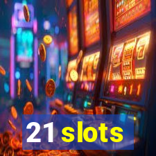 21 slots