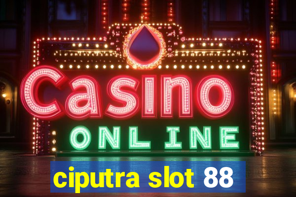 ciputra slot 88