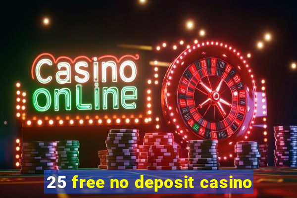 25 free no deposit casino