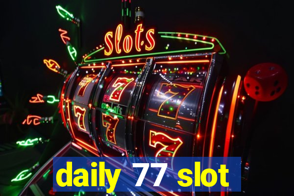 daily 77 slot