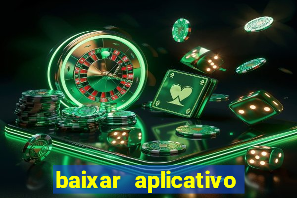 baixar aplicativo do jogo do tigrinho