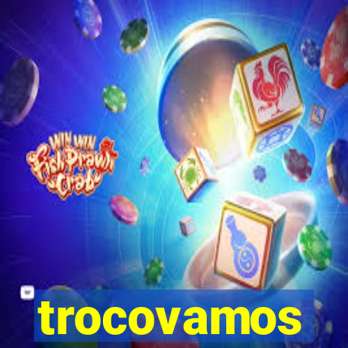 trocovamos