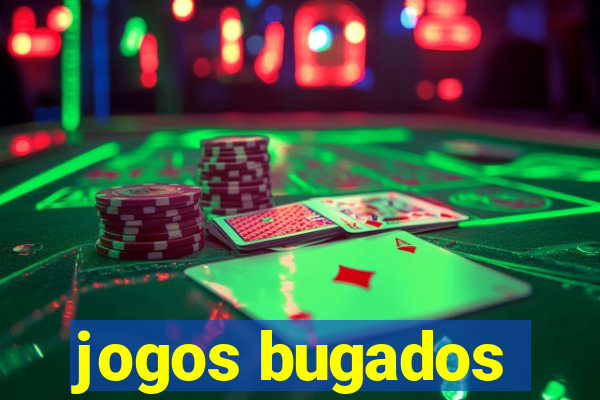 jogos bugados