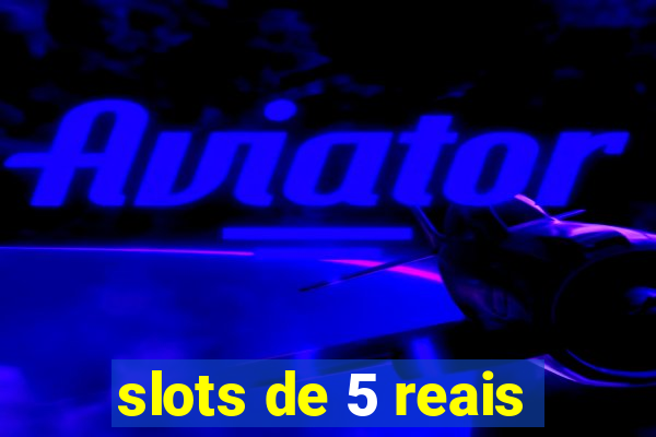 slots de 5 reais